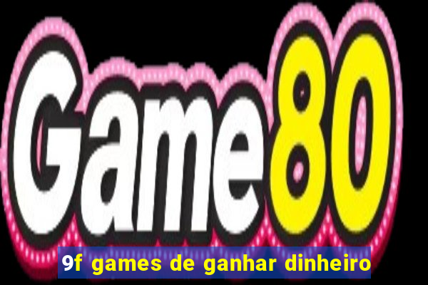 9f games de ganhar dinheiro